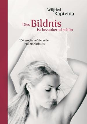 ISBN 9783844878073: "Dies Bildnis ist bezaubernd schön" - 100 erotische Vierzeiler mit 20 Aktfotos