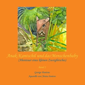 ISBN 9783844890822: Anak-Kantschil und das Menschenbaby - Abenteuer eines kleinen Zwerghirsches - Band 2