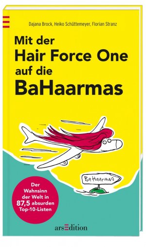 ISBN 9783845805467: Mit der Hair Force One auf die BaHaarmas - Der Wahnsinn der Welt in 87,5 absurden Top-10-Listen