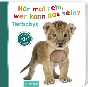 ISBN 9783845833910: Hör mal rein, wer kann das sein? - Tierbabys | Streicheln und hören | Buch | Foto-Streichel-Soundbuch | Pappebuch mit Sound und Fühlelementen | 12 S. | Deutsch | 2019 | arsEdition GmbH