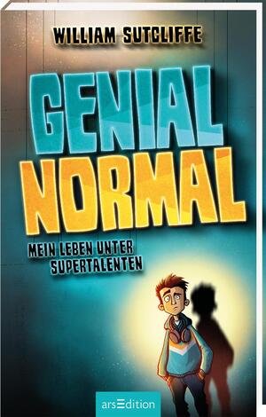 ISBN 9783845850924: Genial normal | Mein Leben unter Supertalenten | William Sutcliffe | Buch | 304 S. | Deutsch | 2023 | arsEdition GmbH | EAN 9783845850924