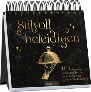 ISBN 9783845862811: Stilvoll beleidigen | 101 großartige Beleidigungen von Jane Austen bis William Shakespeare | Wieland Schwanebeck | Taschenbuch | 108 S. | Deutsch | 2025 | arsEdition GmbH | EAN 9783845862811