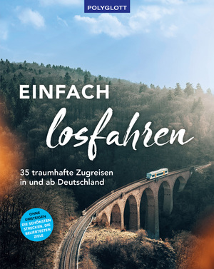 ISBN 9783846409480: Einfach losfahren. 35 traumhafte Zugreisen in und ab Deutschland – Ohne Umsteigen - Die schönsten Strecken, die spannendsten Ziele