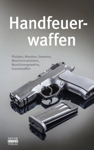 ISBN 9783846800133: Handfeuerwaffen - Pistolen, Revolver, Gewehre, Maschinenpistolen, Maschinengewehre, Granatwaffen