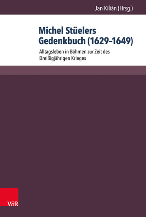 ISBN 9783847102359: Michel Stüelers Gedenkbuch (1629–1649) – Alltagsleben in Böhmen zur Zeit des Dreißigjährigen Krieges