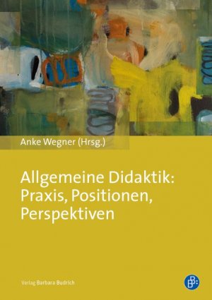 ISBN 9783847406303: Allgemeine Didaktik: Praxis, Positionen, Perspektiven