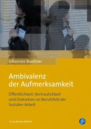 ISBN 9783847407256: Ambivalenz der Aufmerksamkeit - Öffentlichkeit, Vertraulichkeit und Diskretion im Berufsfeld der Sozialen Arbeit