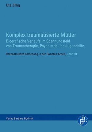 ISBN 9783847420446: Komplex traumatisierte Mütter - Biografische Verläufe im Spannungsfeld von Traumatherapie, Psychiatrie und Jugendhilfe