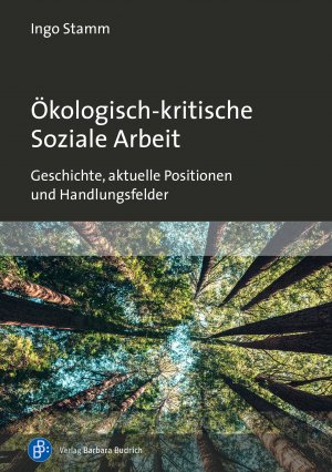 ISBN 9783847425007: Ökologisch-kritische Soziale Arbeit - Geschichte, aktuelle Positionen und Handlungsfelder