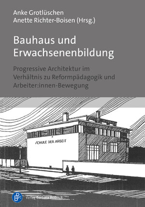 ISBN 9783847427629: Bauhaus und Erwachsenenbildung – Progressive Architektur im Verhältnis zu Reformpädagogik und Arbeiter:innen-Bewegung