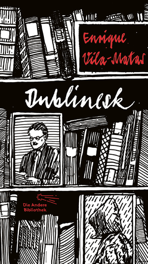 ISBN 9783847703419: Dublinesk. Enrique Vila-Matas. Aus dem Span. übers. von Petra Strien / Die Andere Bibliothek ; Bd. 341