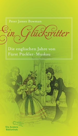 gebrauchtes Buch – Bowman, Peter James und Astrid Köhler – Ein Glücksritter : die englischen Jahre von Fürst Pückler-Muskau. Aus dem Engl. übers. von Astrid Köhler / Die Andere Bibliothek ; Bd. 364