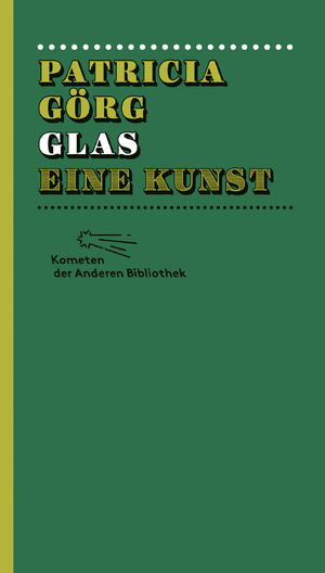 gebrauchtes Buch – Patricia Görg – Glas: Eine Kunst (Kometen der Anderen Bibliothek, Band 3)