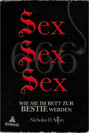 ISBN 9783847900023: Sex! Sex! Sex! - Wie Sie im Bett zur Bestie werden