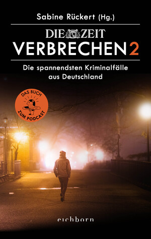 ISBN 9783847900870: ZEIT Verbrechen 2 - Die spannendsten Kriminalfälle aus Deutschland. Das Buch zum Podcast