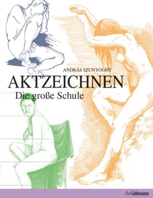 Andrs Szunyoghy Andras Szunyoghy - Aktzeichnen: Die grosse Schule