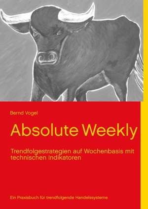 ISBN 9783848200207: Absolute Weekly - Trendfolgestrategien auf Wochenbasis mit technischen Indikatoren - Ein Praxisbuch für trendfolgende Handelssysteme - Aktualisierte und erweiterte Ausgabe