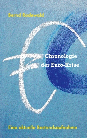 ISBN 9783848209132: Chronologie der Euro-Krise | Eine aktuelle Bestandsaufnahme | Bernd Rodewald | Taschenbuch | Paperback | 104 S. | Deutsch | 2012 | Books on Demand GmbH | EAN 9783848209132