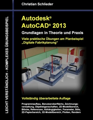 ISBN 9783848215058: Autodesk AutoCAD 2013 - Grundlagen in Theorie und Praxis: Viele praktische Übungen am Planungsbeispiel Fabrikplanung