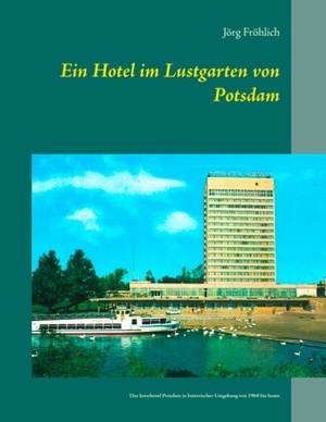 ISBN 9783848228546: Ein Hotel im Lustgarten von Potsdam - Das Interhotel Potsdam in historischer Umgebung von 1967 bis heute