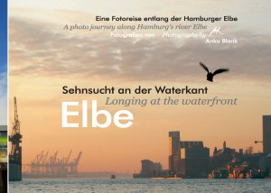 ISBN 9783848237043: Elbe - Sehnsucht an der Waterkant - Longing at the waterfront - Eine Fotoreise entlang der Hamburger Elbe - A photo journey along Hamburg's river Elbe