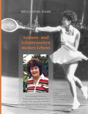 ISBN 9783848248711: Sonnen- und Schattenseiten meines Lebens - Die ehemalige Weltklasse-Tennisspielerin Helga Hösl-Thaw schildert die amüsanten Erlebnisse ihrer Tennisreisen um die ganze Welt und ihren Leidensweg mit 48 Depressionen