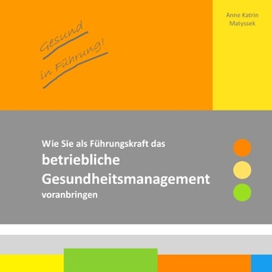 ISBN 9783848260737: Gesund in Führung! - Wie Sie als Führungskraft das betriebliche Gesundheitsmanagement voranbringen