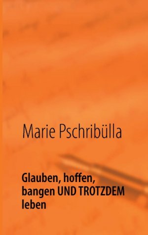 ISBN 9783848263318: Glauben, hoffen, bangen UND TROTZDEM leben