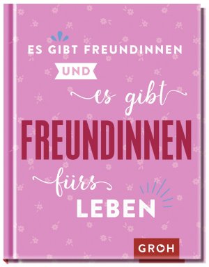 gebrauchtes Buch – Groh Verlag Groh Verlag – Es gibt Freundinnen. Und es gibt Freundinnen fürs Leben : Das perfekte Geschenk für die beste Freundin