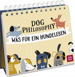 ISBN 9783848501502: Dog Philosophy - Was für ein Hundeleben! Humorvoller Sprüche-Aufsteller für Hundeliebhaber mit Hundeillustrationen, Hundefotos und Aphorismen