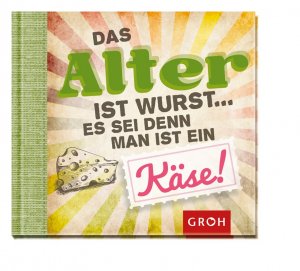 gebrauchtes Buch – Das Alter ist Wurst ... es sei denn, man ist ein Käse!.