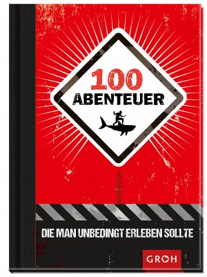 gebrauchtes Buch – Joachim Groh – 100 Abenteuer, die man unbedingt erleben sollte