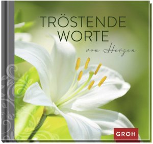 ISBN 9783848513833: Tröstende Worte von Herzen - Berührendes Geschenkbuch voll Trost und Mitgefühl als Beileidsbekundung im Trauerfall