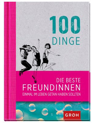 ISBN 9783848515943: 100 Dinge, die beste Freundinnen einmal im Leben getan haben sollten - Geschenkewelt Freundinnen