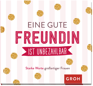 gebrauchtes Buch – Eine gute Freundin ist unbezahlbar: Starke Worte großartiger Frauen