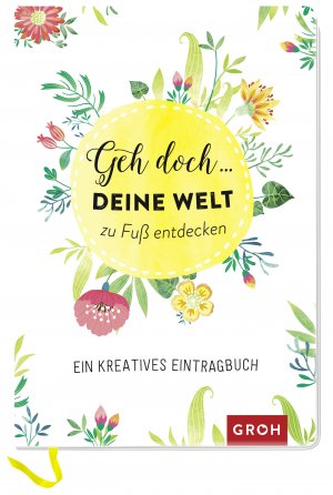 ISBN 9783848519958: Geh doch ... deine Welt zu Fuß entdecken - Ein kreatives Eintragbuch