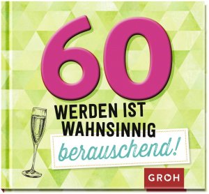 ISBN 9783848521708: 60 werden ist wahnsinnig berauschend! - Lustiges Mini-Geschenkbuch zum 60. Geburtstag, ideal auch als Ersatz für eine Geburtstagskarte