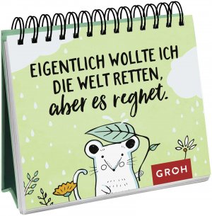 ISBN 9783848524877: Eigentlich wollte ich die Welt retten, aber es regnet. - Sprüche für jeden Tag | Aufsteller und Tischkalender mit lustigen Sprüchen