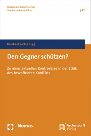 ISBN 9783848707843: Den Gegner schützen? - Zu einer aktuellen Kontroverse in der Ethik des bewaffneten Konflikts