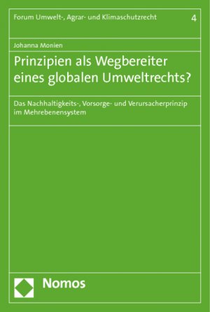 ISBN 9783848709335: Prinzipien als Wegbereiter eines globalen Umweltrechts? – Das Nachhaltigkeits-, Vorsorge- und Verursacherprinzip im Mehrebenensystem