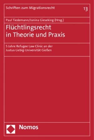 ISBN 9783848709724: Flüchtlingsrecht in Theorie und Praxis – 5 Jahre Refugee Law Clinic an der Justus-Liebig-Universität Gießen