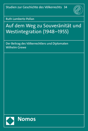 gebrauchtes Buch – Ruth Lambertz-Pollan – Auf dem Weg zu Souveränität und Westintegration (1948-1955): Der Beitrag des Völkerrechtlers und Diplomaten Wilhelm Grewe (Studien Zur Geschichte Des Volkerrechts, Band 34)