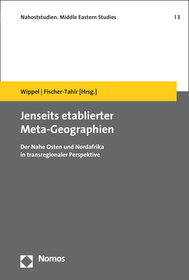 ISBN 9783848744169: Jenseits etablierter Meta-Geographien - Der Nahe Osten und Nordafrika in transregionaler Perspektive