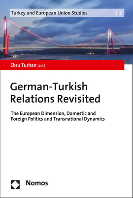 ISBN 9783848758883: German-Turkish Relations Revisited - The European Dimension, Domestic and Foreign Politics and Transnational Dynamics