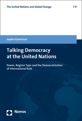 ISBN 9783848768356: Talking Democracy at the United Nations – Power, Regime Type, and the Democratization of International Rule