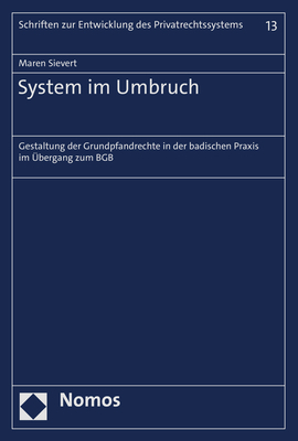 ISBN 9783848780600: System im Umbruch – Gestaltung der Grundpfandrechte in der badischen Praxis im Übergang zum BGB