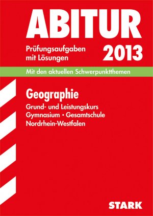 ISBN 9783849001032: Abitur-Prüfungsaufgaben Gymnasium/Gesamtschule NRW / Geographie Grund- und Leistungskurs 2013 - Mit den aktuellen Schwerpunktthemen. Prüfungsaufgaben 2009-2012 mit Lösungen .