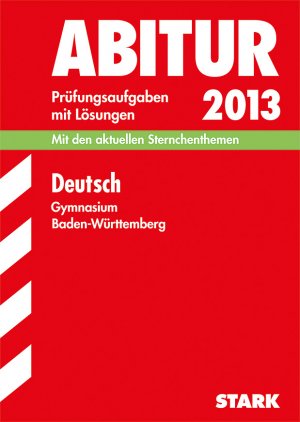 ISBN 9783849001650: Abitur-Prüfungsaufgaben Gymnasium Baden-Württemberg. Mit Lösungen. Deutsch 2013. Mit den aktuellen Sternchenthemen. Mit den Original-Prüfungsaufgaben 2009-2012