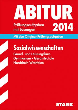 ISBN 9783849005160: Abitur-Prüfungsaufgaben Gymnasium/Gesamtschule NRW / Sozialwissenschaften Grund- und Leistungskurs 2014 - Mit den Original-Prüfungsaufgaben 2010-2013 mit Lösungen