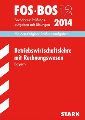 ISBN 9783849006044: Abschluss-Prüfungsaufgaben Fachoberschule /Berufsoberschule Bayern / Betriebswirtschaftslehre mit Rechnungswesen FOS/BOS 12/2014 - Mit den Original-Fachabitur-Prüfungsaufgaben mit Lösungen